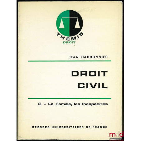 DROIT CIVIL, t. II : LA FAMILLE, LES INCAPACITÉS, 10ème éd., coll. Thémis Droit