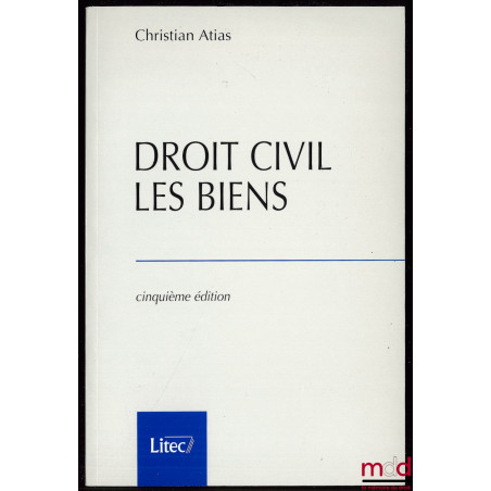 DROIT CIVIL, LES BIENS, 5e éd.