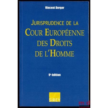 JURISPRUDENCE DE LA COUR EUROPÉENNE DES DROITS DE L’HOMME, Préfaces (1984 et 1989) de Louis-Edmond Pettiti, 9ème éd., Coll. S...