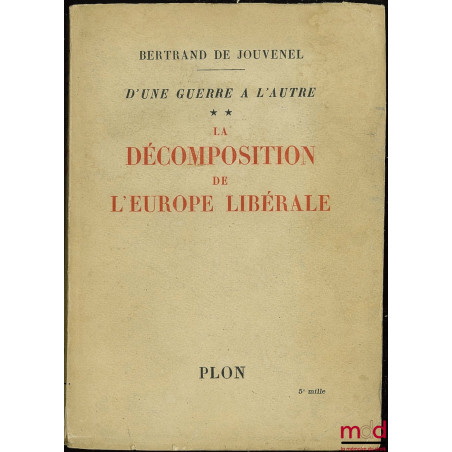 D’UNE GUERRE À L’AUTRE, t. II : LA DÉCOMPOSITION DE L’EUROPE LIBÉRALE (Octobre 1925 - Janvier 1932)