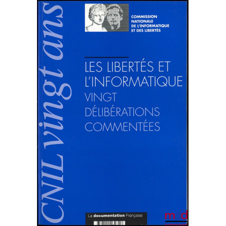 LES LIBERTÉS ET L’INFORMATIQUE, Vingt délibérations commentées