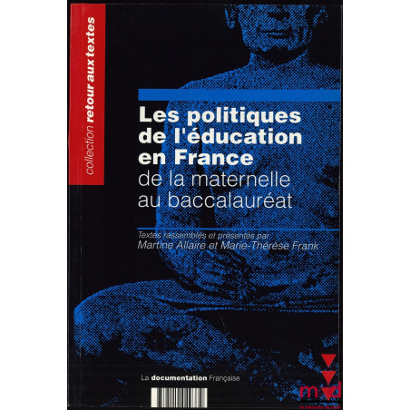 LES POLITIQUES DE L’ÉDUCATION EN FRANCE DE LA MATERNELLE AU BACCALAURÉAT. Textes rassemblés et présentés par M. A. et M.-T. F...