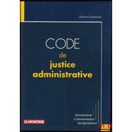 CODE DE JUSTICE ADMINISTRATIVE à jour au 3 août 2001 ; Annotations, Commentaires, Jurisprudence
