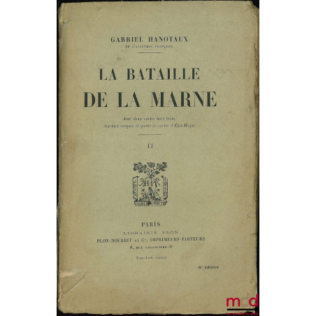 LA BATAILLE DE LA MARNE avec deux cartes hors texte, dix-huit croquis et quatorze cartes d’État-major ; 6ème éd., vol. II seu...