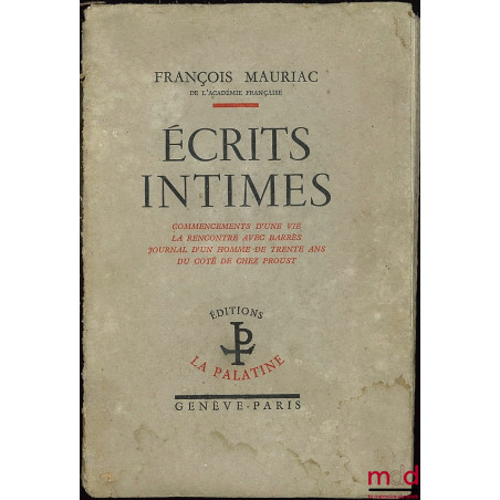 ÉCRITS INTIMES, Commencements d’une vie - La rencontre avec Barrès - Journal d’un homme de trente ans - Du côté de chez Proust
