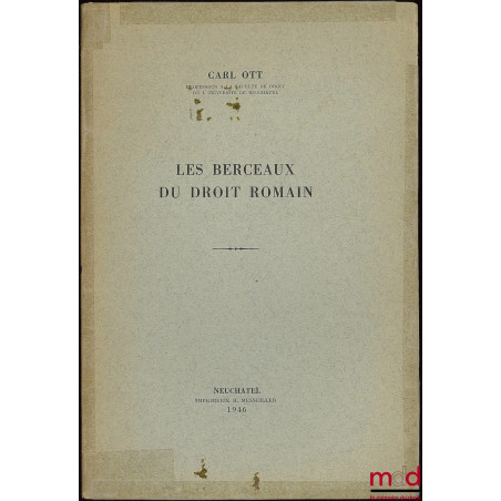 LES BERCEAUX DU DROIT ROMAIN ; Extrait du Recueil de Travaux publié à l’occasion de la 80e assemblée générale de la Société s...