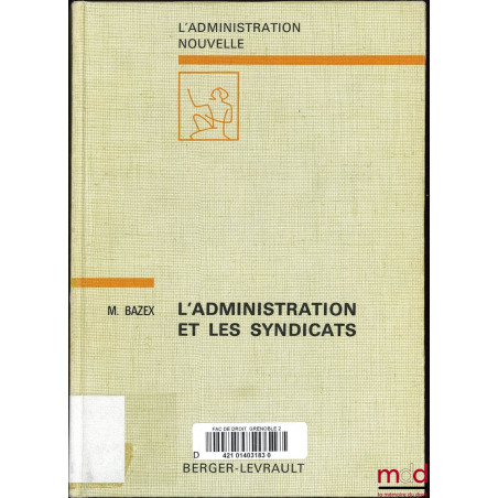 L’ADMINISTRATION ET LES SYNDICATS, Essai d’analyse des relations entre l’administration et les organisations syndicales du se...