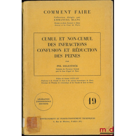 CUMUL ET NON-CUMUL DES INFRACTIONS CONFUSION ET RÉDUCTION DES PEINES, Préface de Gaston Stéfani ; Coll. Comment Faire dirigée...