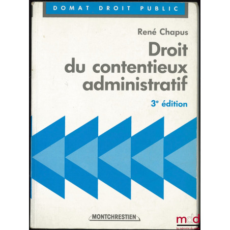 DROIT DU CONTENTIEUX ADMINISTRATIF, 3ème éd.