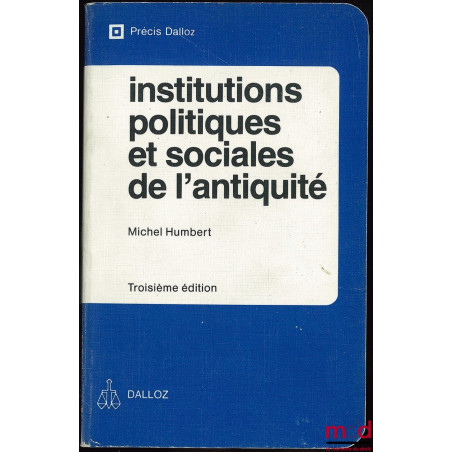 INSTITUTIONS POLITIQUES ET SOCIALES DE L’ANTIQUITÉ, 3ème éd., coll. Précis Dalloz