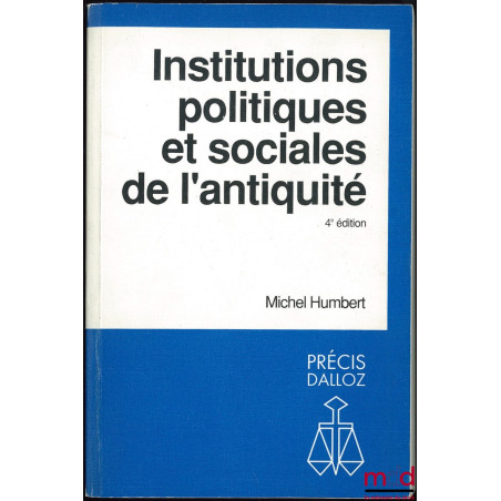 INSTITUTIONS POLITIQUES ET SOCIALES DE L’ANTIQUITÉ, 4ème éd., coll. Précis Dalloz