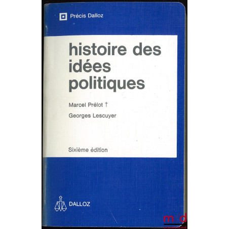 HISTOIRE DES IDÉES POLITIQUES, Coll. Précis Dalloz, 6e éd.