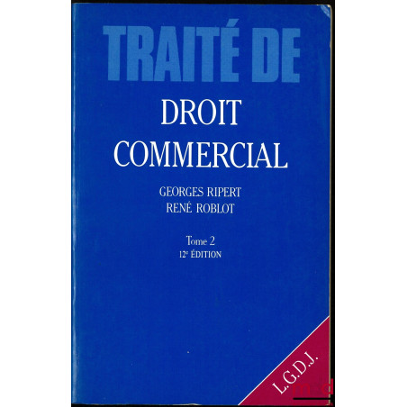TRAITÉ ÉLÉMENTAIRE DE DROIT COMMERCIAL, t. II : Valeurs mobilières - Effets de commerce - Opérations de banque et de bourse -...