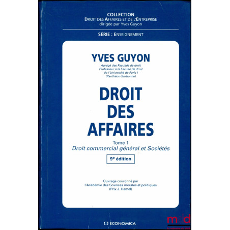 DROIT DES AFFAIRES, t. 1 : Droit commercial général et Sociétés, 9e éd., coll. Droit des Affaires et de l’Entreprise, série E...