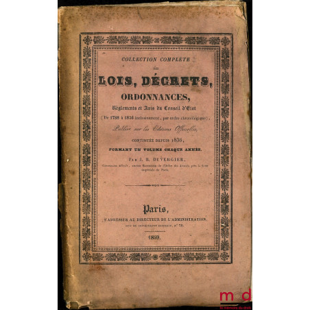 LOIS, DÉCRETS, ORDONNANCES, RÈGLEMENTS, AVIS DU CONSEIL D’ÉTAT (DE 1788 À 1836 INCLUSIVEMENT, PAR ORDRE CHRONOLOGIQUE), publi...