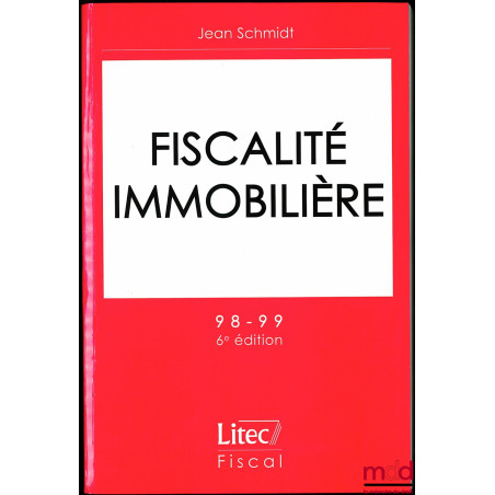 FISCALITÉ IMMOBILIÈRE, 6ème éd., coll. Litec Fiscal