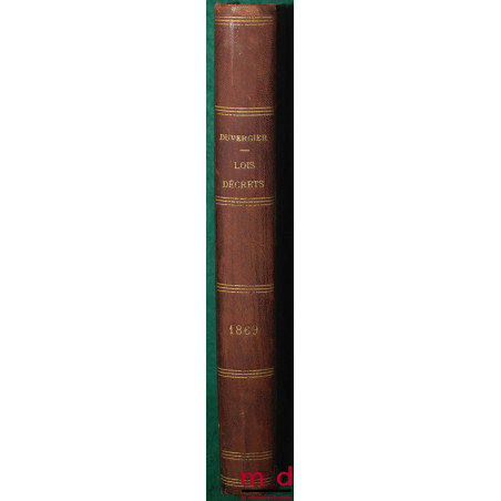 COLLECTION DES LOIS, DÉCRETS, ORDONNANCES, RÉGLEMENS ET AVIS DU CONSEIL D’ÉTAT (…), t. 69 (année 1869)
