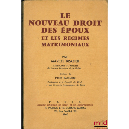 LE NOUVEAU DROIT DES ÉPOUX ET LES RÉGIMES MATRIMONIAUX, Préface de Pierre Raynaud