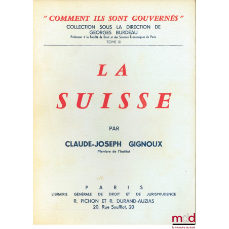 LA SUISSE, coll. “comment ils sont gouvernés” sous la direction de Georges Burdeau, t. XII