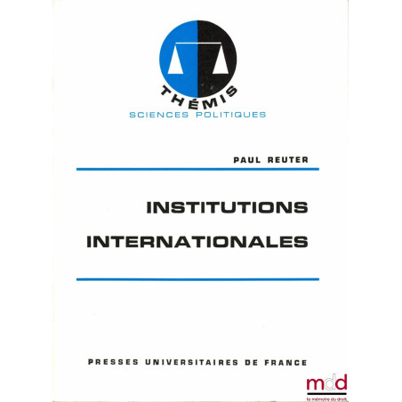 INSTITUTIONS INTERNATIONALES, coll. Thémis Sciences politiques, 7ème éd.