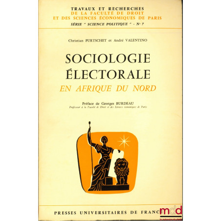 SOCIOLOGIE ÉLECTORALE EN AFRIQUE DU NORD, Préface de Georges Burdeau,coll. Travaux et recherches de la faculté de droit et de...