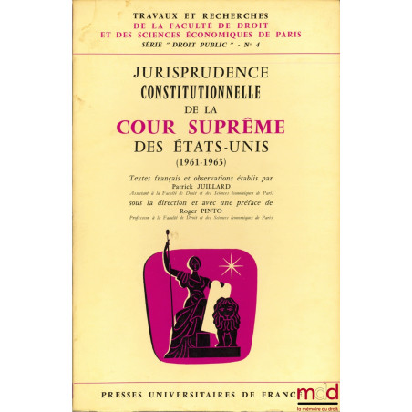 JURISPRUDENCE CONSTITUTIONNELLE DE LA COUR SUPRÊME DES ÉTATS-UNIS (1961 - 1963), sous la direction et avec une Préface de Rog...