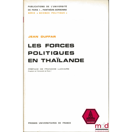 LES FORCES POLITIQUES EN THAÏLANDE, Préface de François Luchaire, Publications de l’Université de Paris I, série “ Science Po...
