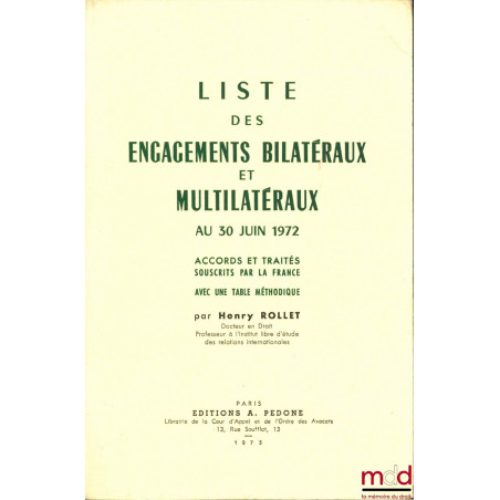 LISTE DES ENGAGEMENTS BILATÉRAUX ET MULTILATÉRAUX AU 30 JUIN 1972, Accord et traités souscrits par la France avec une table m...