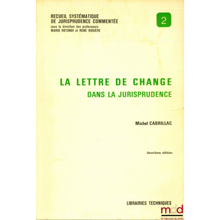 LA LETTRE DE CHANGE DANS LA JURISPRUDENCE, coll. Recueil systématique de jurisprudence commentée n° 2, 2e éd.