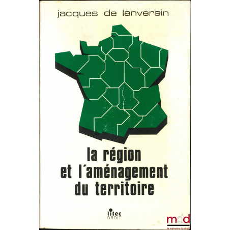 LA RÉGION ET L’AMÉNAGEMENT DU TERRITOIRE DANS LA DÉCENTRALISATION, 3ème éd. réalisée avec le concours de Gilbert PAYET