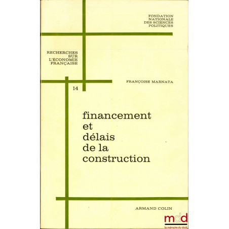FINANCEMENT ET DÉLAIS DE LA CONSTRUCTION, Préface de Maurice Flamant, Travaux de la Fondation des Sciences politiques, Servic...