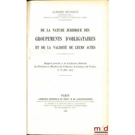 DE LA NATURE JURIDIQUE DES GROUPEMENTS D’OBLIGATAIRES ET DE LA VALIDITÉ DE LEURS ACTES, Rapport présenté à la Conférence Géné...