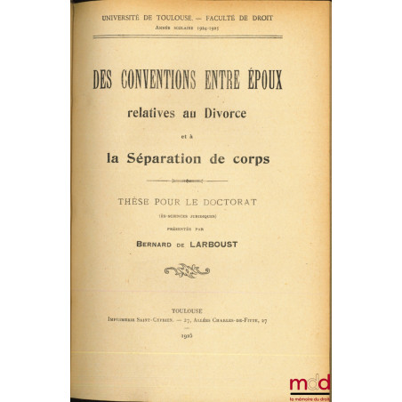 DES CONVENTIONS ENTRE ÉPOUX RELATIVES AU DIVORCE ET À LA SÉPARATION DE CORPS, Université de Toulouse, Faculté de droit (Thèse)