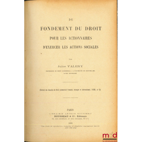 DU FONDEMENT DU DROIT POUR LES ACTIONNAIRES D’EXERCER LES ACTIONS SOCIALES, Extrait des Annales de Droit commercial français,...