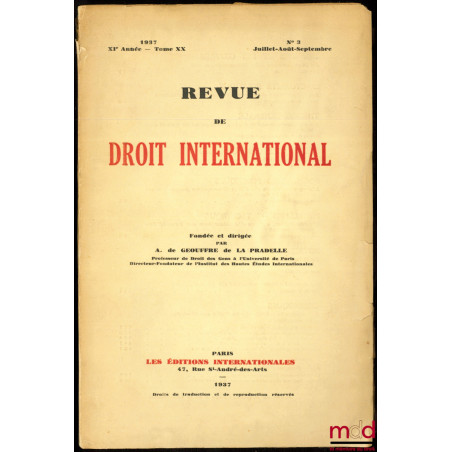REVUE DE DROIT INTERNATIONAL, fondée et dirigée par A. de Geouffre de la Pradelle, n° 3/1937 (juillet-août-septembre), XIème ...