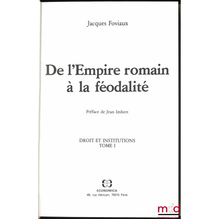 DE L’EMPIRE ROMAIN À LA FÉODALITÉ, Préface de Jean Imbert, t. I [seul] : Droit et Institutions