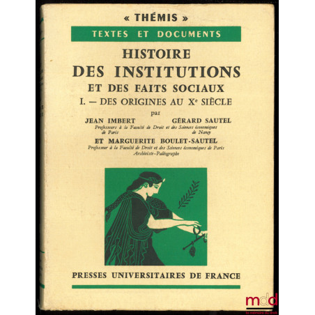 HISTOIRE DES INSTITUTIONS ET DES FAITS SOCIAUX, t. I (sur II) : Des Origines au Xème siècle, coll. Thémis, Textes et documents