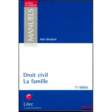 DROIT CIVIL : LA FAMILLE, 11ème éd., coll. Juris Classeur, série Manuels