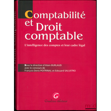 COMPTABILITÉ ET DROIT COMPTABLE, L’intelligence des comptes et leur cadre légal, avec le concours de François-Denis Portal et...