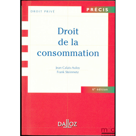 DROIT DE LA CONSOMMATION, 6ème éd., coll. Précis Droit privé
