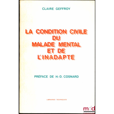 LA CONDITION CIVILE DU MALADE MENTAL ET DE L’INADAPTÉ, Préface de Henri-Daniel Cosnard