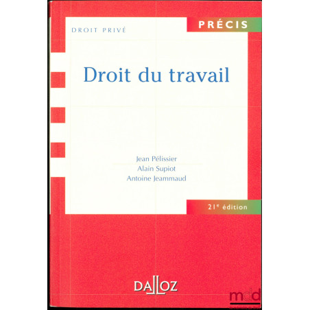 DROIT DU TRAVAIL, coll. Précis Droit privé, 21e éd.