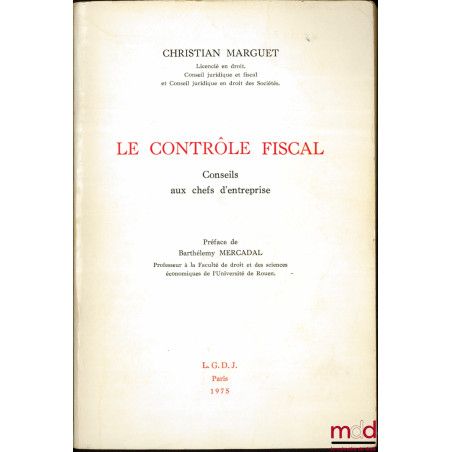 LE CONTRÔLE FISCAL, Conseils aux chefs d’entreprise, Préface de Barthélemy Mercadal