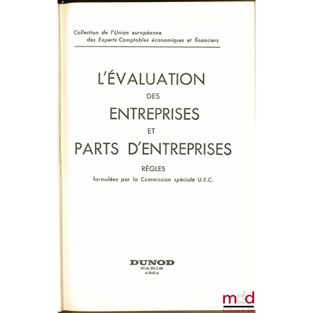 L’ÉVALUATION DES ENTREPRISES ET PARTS D’ENTREPRISES, Règles formulées par la Commission spéciale U.E.C. , coll. de l’Union eu...