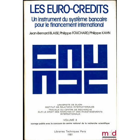 LES EURO-CRÉDITS - UN INSTRUMENT DU SYSTÈME BANCAIRE POUR LE FINANCEMENT INTERNATIONAL, Université de Dijon, Institut de rela...