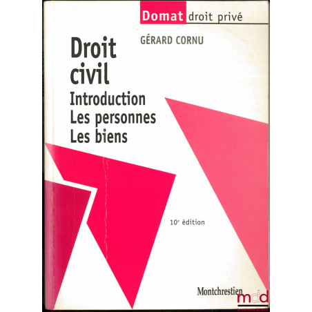 DROIT CIVIL : Introduction - Les personnes - Les biens, 10ème éd., coll. Domat droit privé