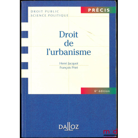 DROIT DE L’URBANISME, 6ème éd., coll. Précis Droit Public Science politique