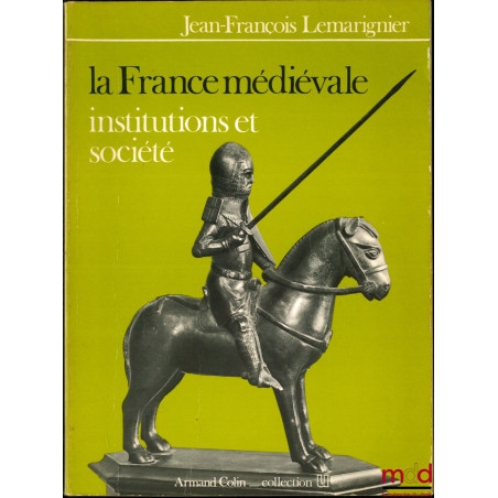 LA FRANCE MÉDIÉVALE. INSTITUTIONS ET SOCIÉTÉ, coll. U