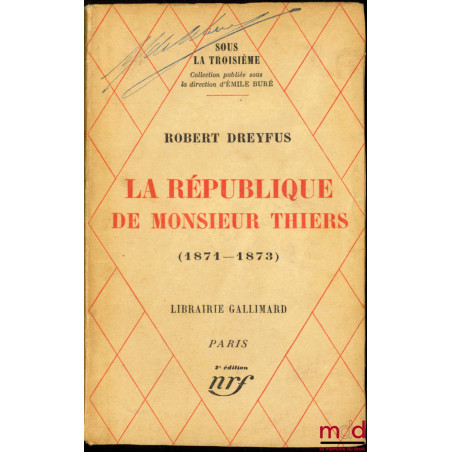 LA RÉPUBLIQUE DE MONSIEUR THIERS (1871-1873), coll. Sous la troisième