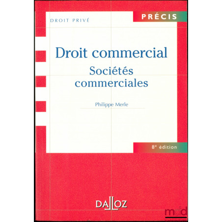 DROIT COMMERCIAL : SOCIÉTÉS COMMERCIALES, 8ème éd., coll. Précis Droit privé